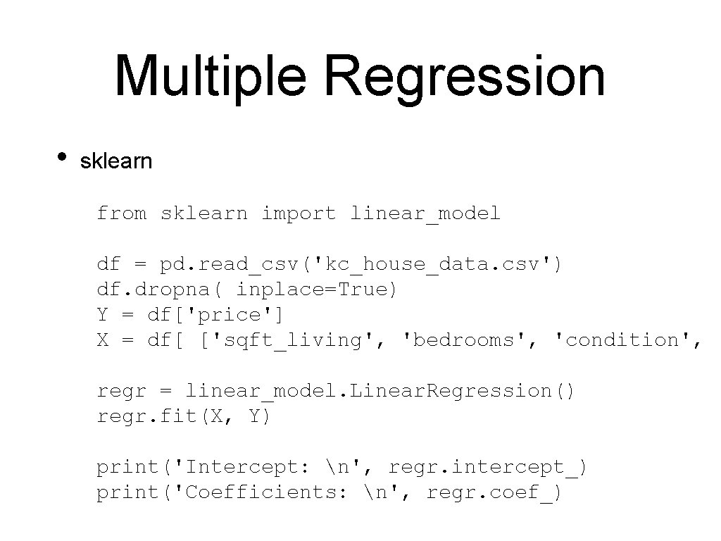 Multiple Regression • sklearn from sklearn import linear_model df = pd. read_csv('kc_house_data. csv') df.