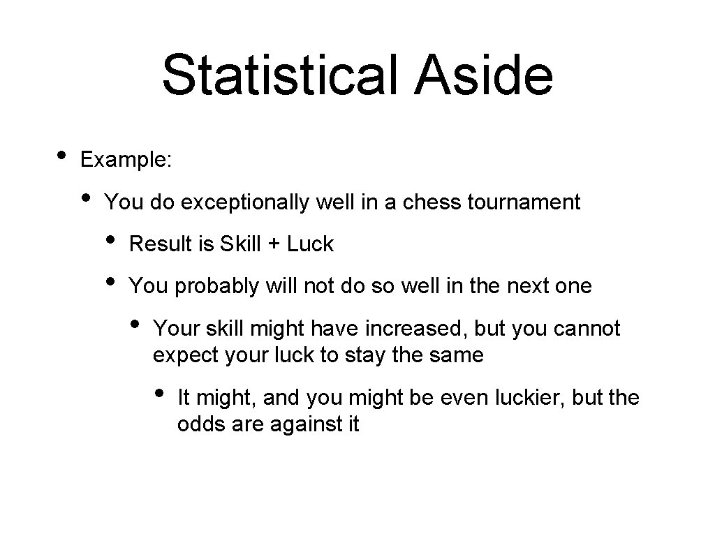 Statistical Aside • Example: • You do exceptionally well in a chess tournament •
