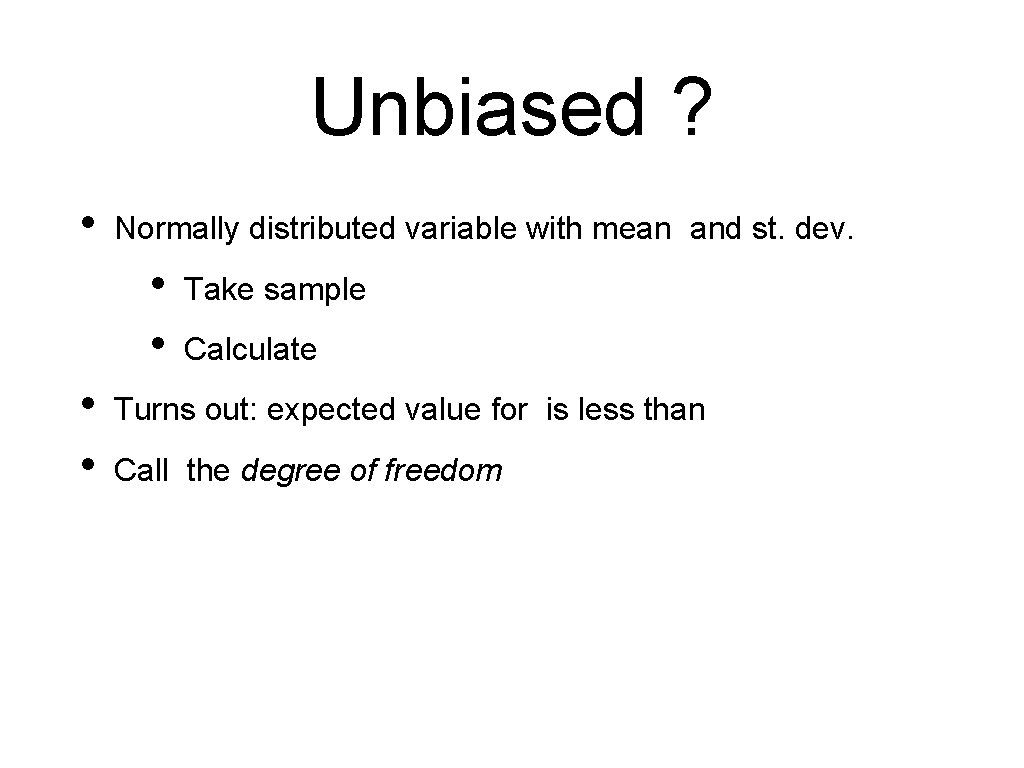 Unbiased ? • Normally distributed variable with mean and st. dev. • • Take