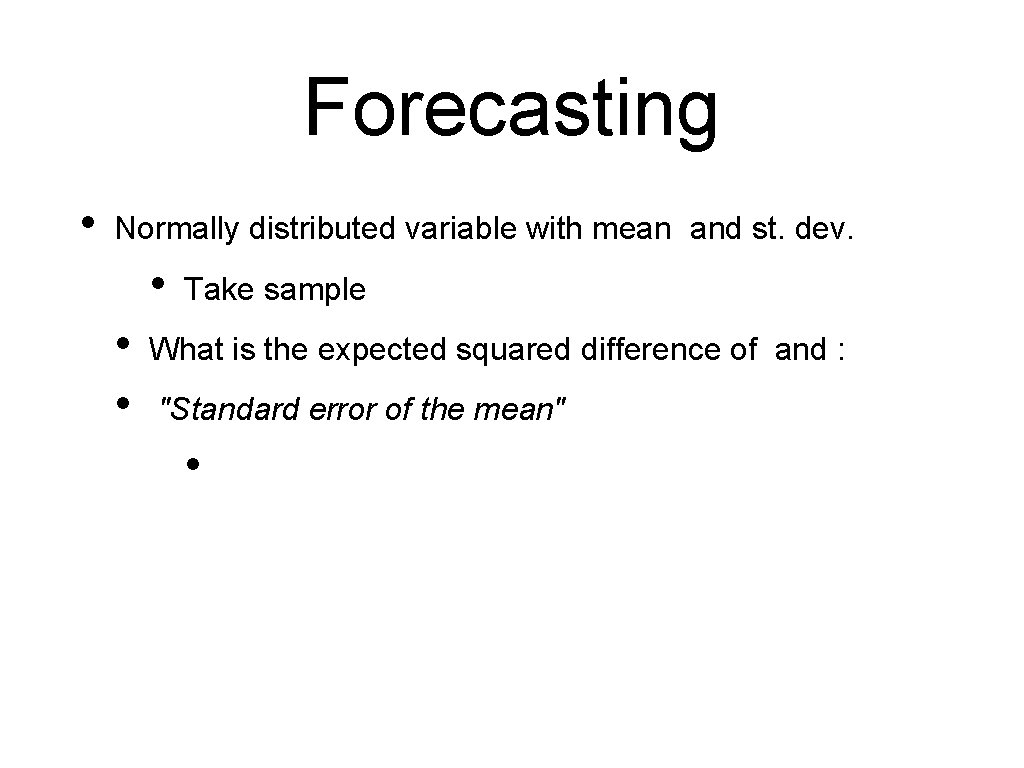 Forecasting • Normally distributed variable with mean and st. dev. • • • Take