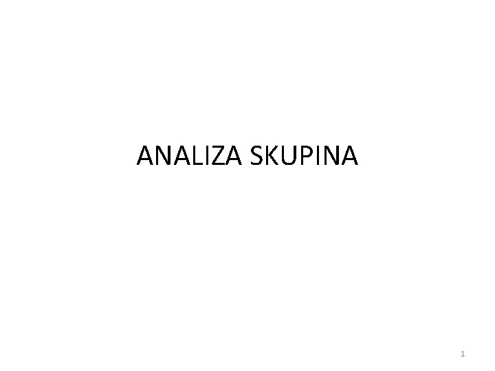 ANALIZA SKUPINA 1 