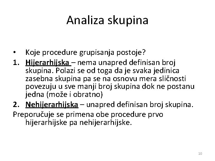 Analiza skupina • Koje procedure grupisanja postoje? 1. Hijerarhijska – nema unapred definisan broj