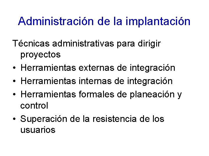 Administración de la implantación Técnicas administrativas para dirigir proyectos • Herramientas externas de integración