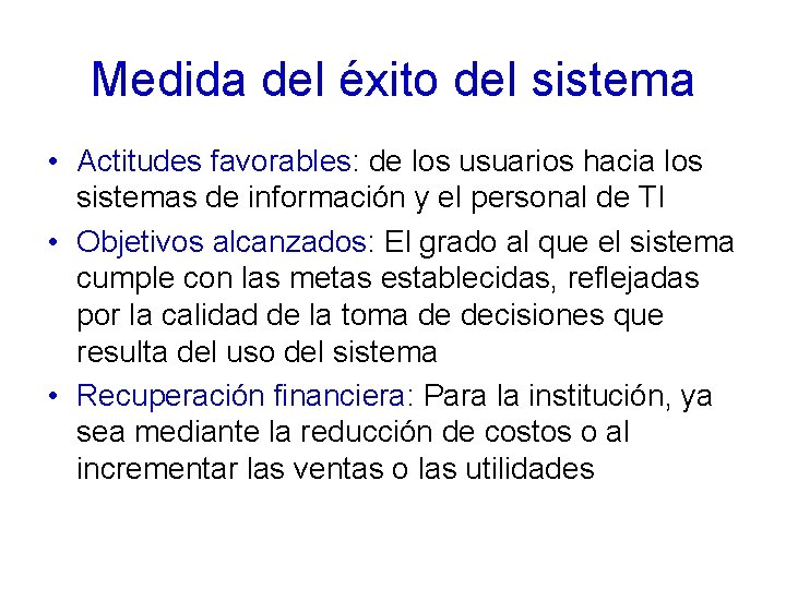 Medida del éxito del sistema • Actitudes favorables: de los usuarios hacia los sistemas