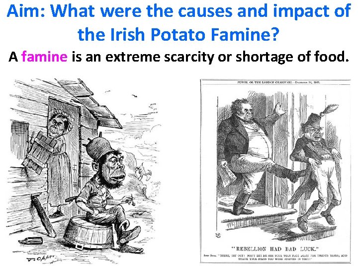 Aim: What were the causes and impact of the Irish Potato Famine? A famine