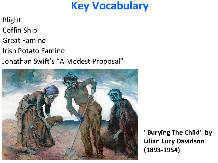 Key Vocabulary Blight Coffin Ship Great Famine Irish Potato Famine Jonathan Swift’s “A Modest