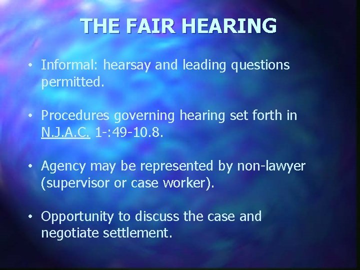 THE FAIR HEARING • Informal: hearsay and leading questions permitted. • Procedures governing hearing