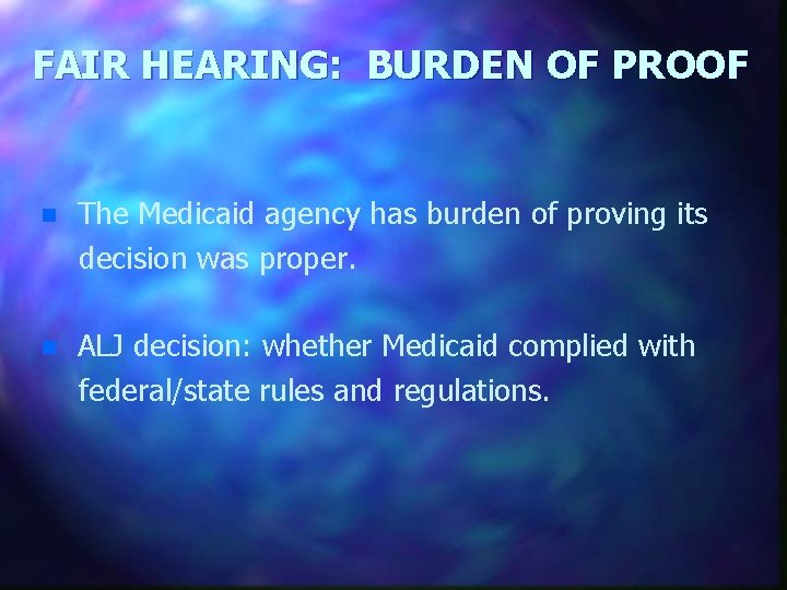 FAIR HEARING: BURDEN OF PROOF n The Medicaid agency has burden of proving its