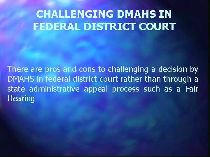 CHALLENGING DMAHS IN FEDERAL DISTRICT COURT There are pros and cons to challenging a