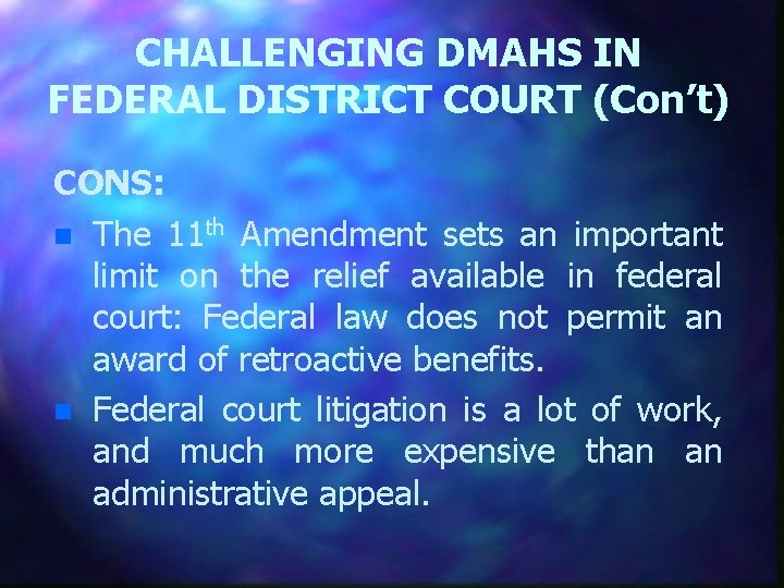 CHALLENGING DMAHS IN FEDERAL DISTRICT COURT (Con’t) CONS: n The 11 th Amendment sets