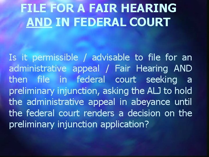 FILE FOR A FAIR HEARING AND IN FEDERAL COURT Is it permissible / advisable