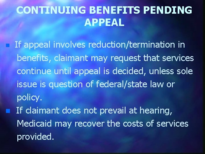 CONTINUING BENEFITS PENDING APPEAL n n If appeal involves reduction/termination in benefits, claimant may