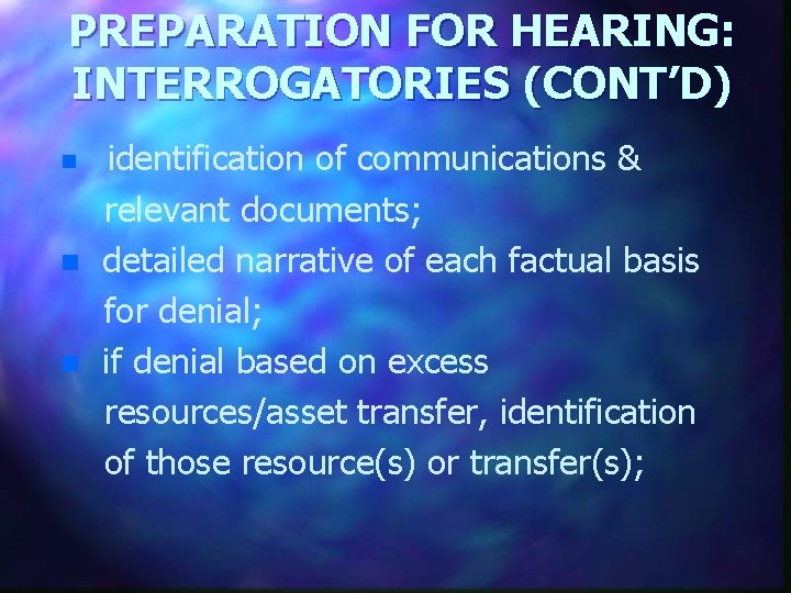 PREPARATION FOR HEARING: INTERROGATORIES (CONT’D) n n n identification of communications & relevant documents;