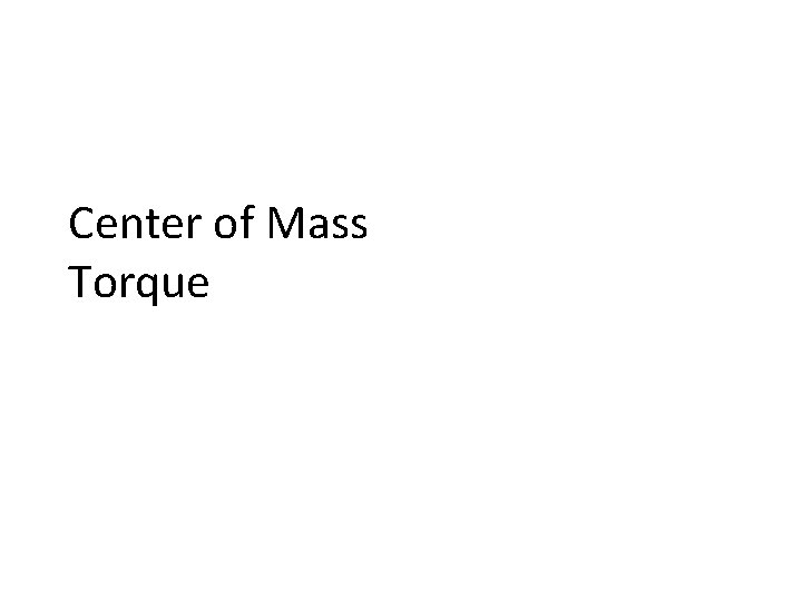 Center of Mass Torque 