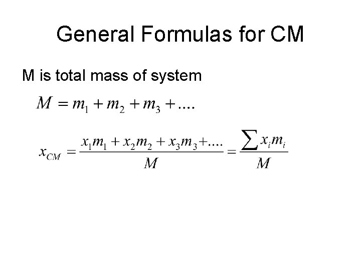 General Formulas for CM M is total mass of system 