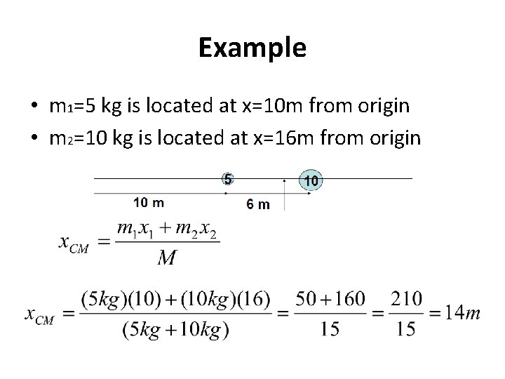 Example • m 1=5 kg is located at x=10 m from origin • m