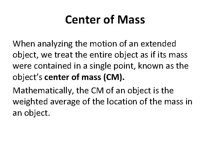 Center of Mass When analyzing the motion of an extended object, we treat the