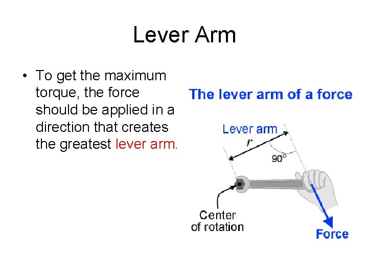 Lever Arm • To get the maximum torque, the force should be applied in