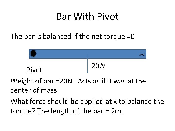 Bar With Pivot The bar is balanced if the net torque =0 Pivot Weight