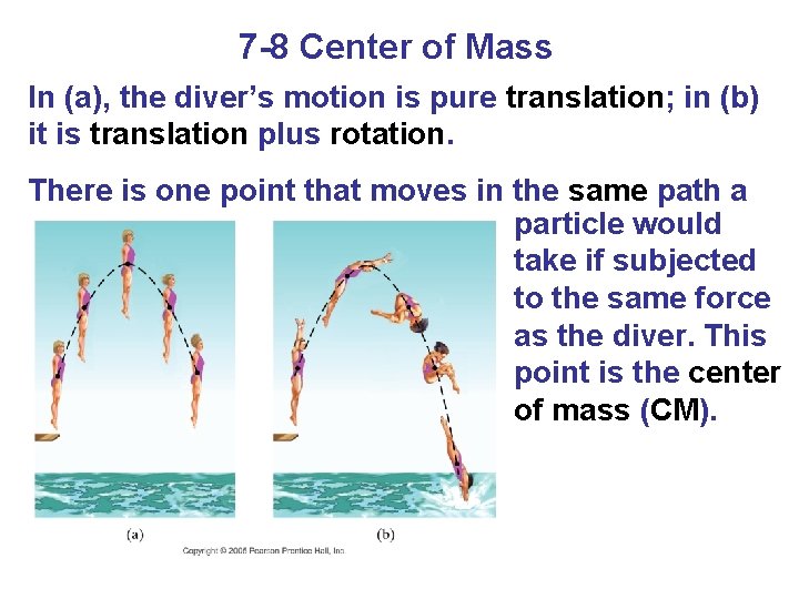 7 -8 Center of Mass In (a), the diver’s motion is pure translation; in