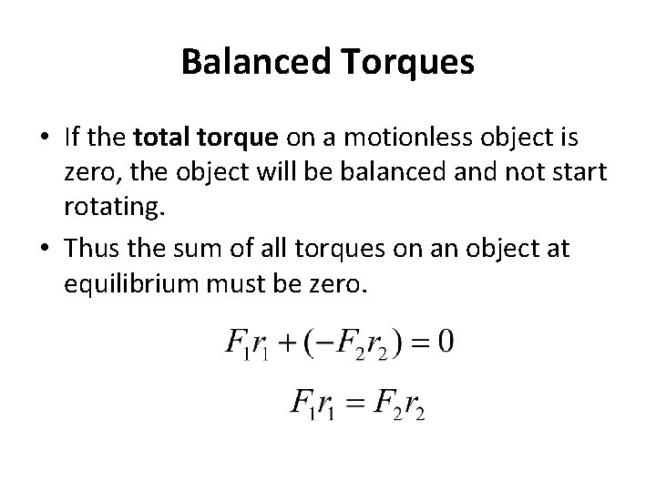 Balanced Torques • If the total torque on a motionless object is zero, the