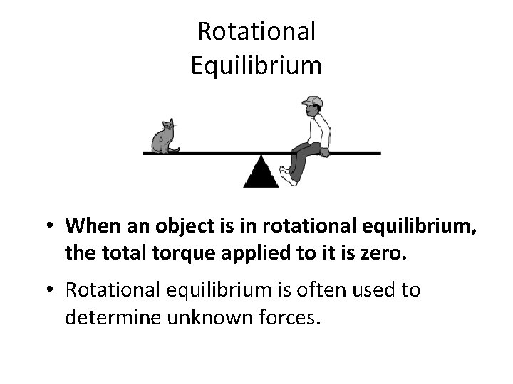 Rotational Equilibrium • When an object is in rotational equilibrium, the total torque applied