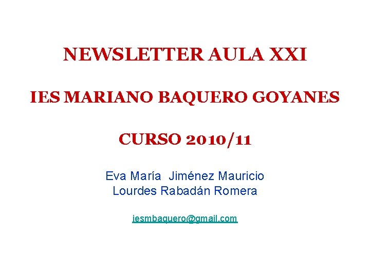 NEWSLETTER AULA XXI IES MARIANO BAQUERO GOYANES CURSO 2010/11 Eva María Jiménez Mauricio Lourdes