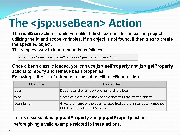 The <jsp: use. Bean> Action The use. Bean action is quite versatile. It first