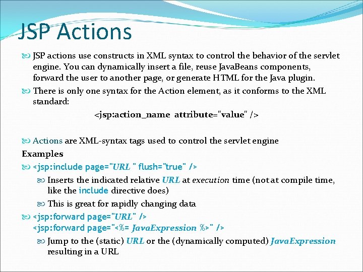 JSP Actions JSP actions use constructs in XML syntax to control the behavior of