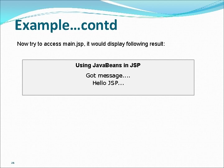 Example…contd Now try to access main. jsp, it would display following result: Using Java.