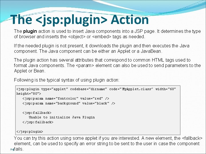 The <jsp: plugin> Action The plugin action is used to insert Java components into