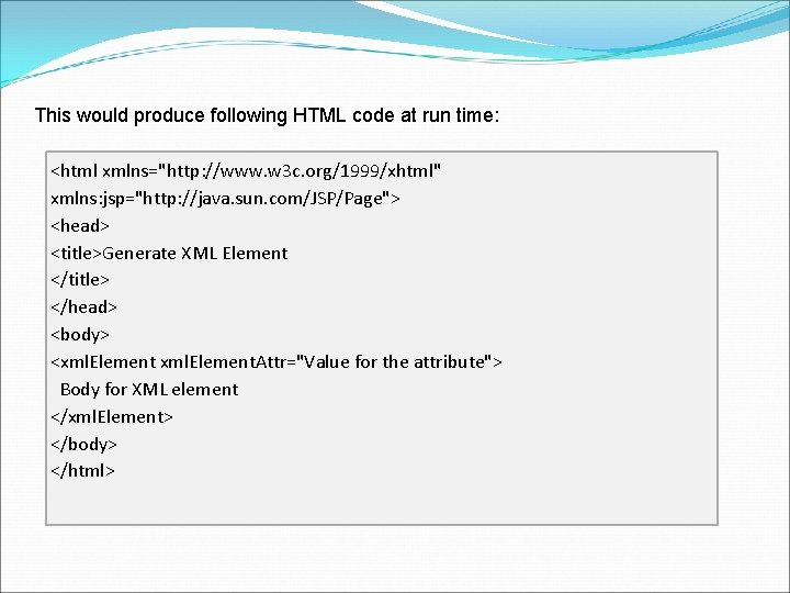 This would produce following HTML code at run time: <html xmlns="http: //www. w 3