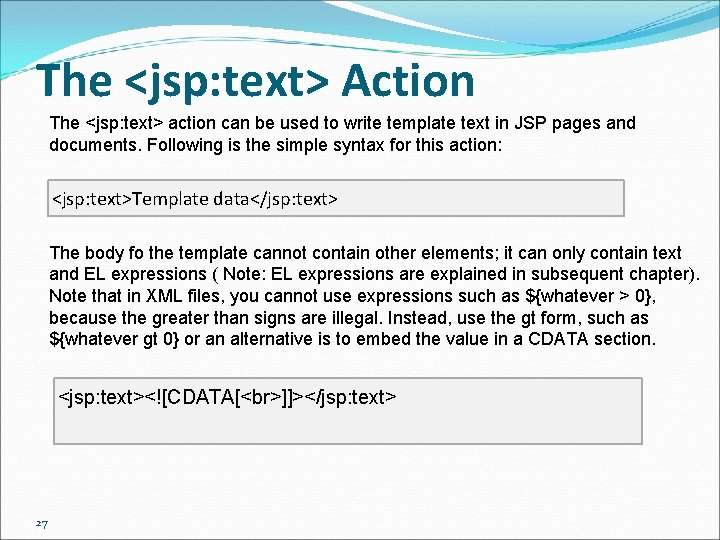 The <jsp: text> Action The <jsp: text> action can be used to write template