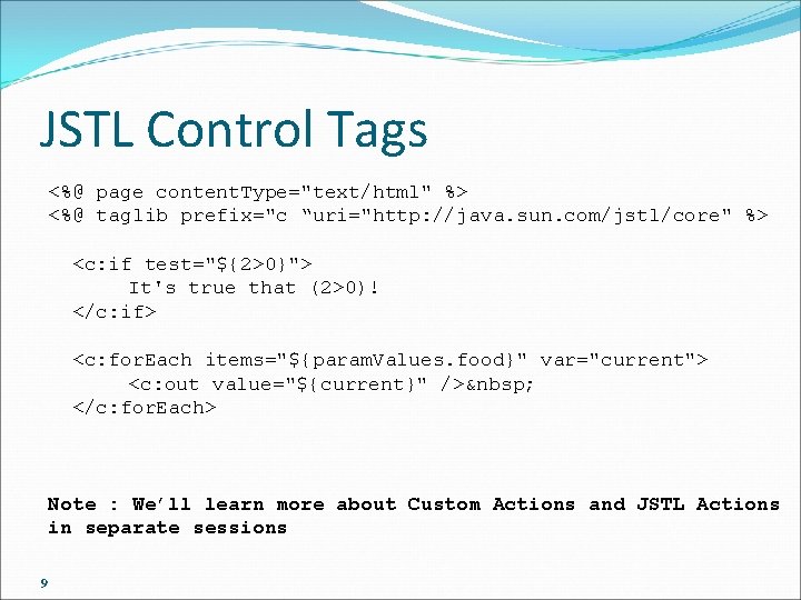 JSTL Control Tags <%@ page content. Type="text/html" %> <%@ taglib prefix="c “uri="http: //java. sun.