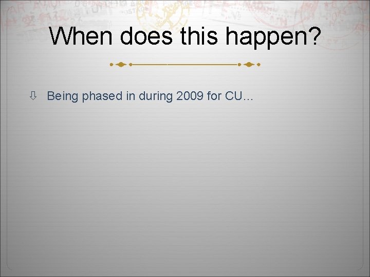 When does this happen? Being phased in during 2009 for CU… 