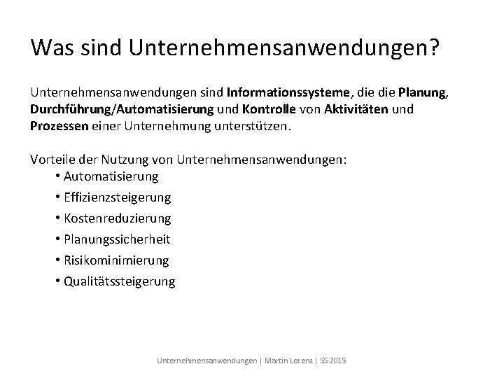 Was sind Unternehmensanwendungen? Unternehmensanwendungen sind Informationssysteme, die Planung, Durchführung/Automatisierung und Kontrolle von Aktivitäten und