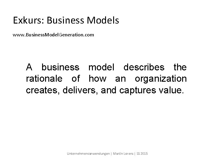 Exkurs: Business Models www. Business. Model. Generation. com A business model describes the rationale