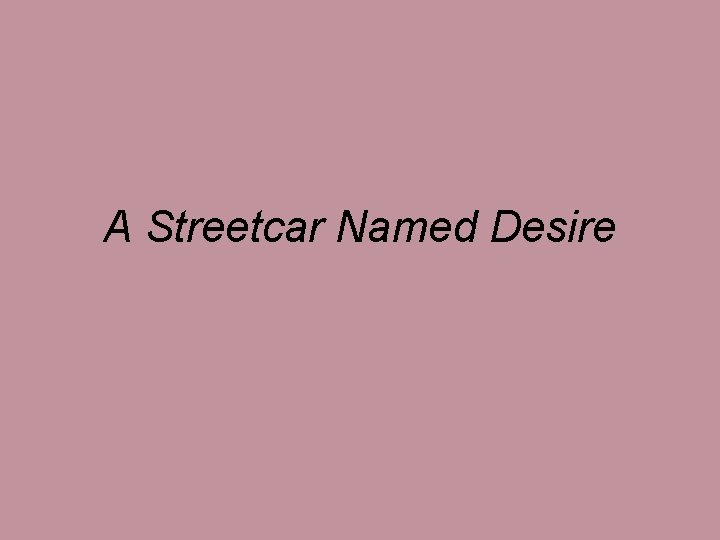 A Streetcar Named Desire A Streetcar Named Desire
