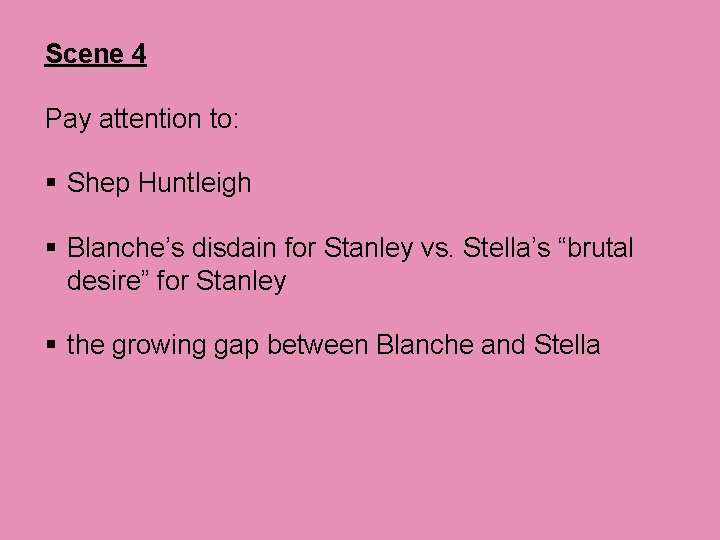 Scene 4 Pay attention to: § Shep Huntleigh § Blanche’s disdain for Stanley vs. Scene 4 Pay attention to: § Shep Huntleigh § Blanche’s disdain for Stanley vs.