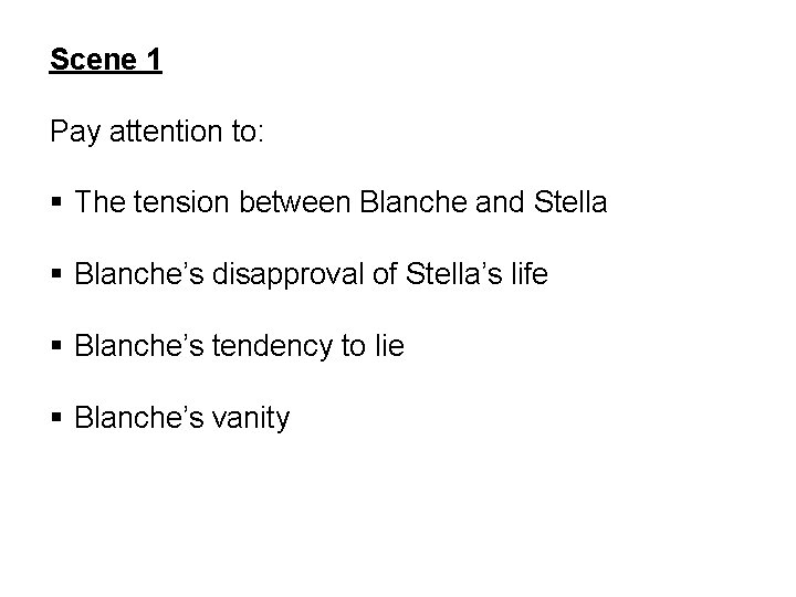 Scene 1 Pay attention to: § The tension between Blanche and Stella § Blanche’s Scene 1 Pay attention to: § The tension between Blanche and Stella § Blanche’s