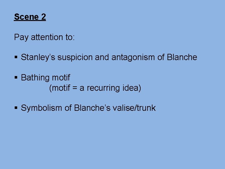 Scene 2 Pay attention to: § Stanley’s suspicion and antagonism of Blanche § Bathing Scene 2 Pay attention to: § Stanley’s suspicion and antagonism of Blanche § Bathing