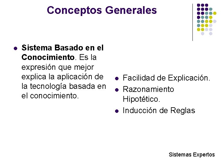 Conceptos Generales l Sistema Basado en el Conocimiento. Es la expresión que mejor explica