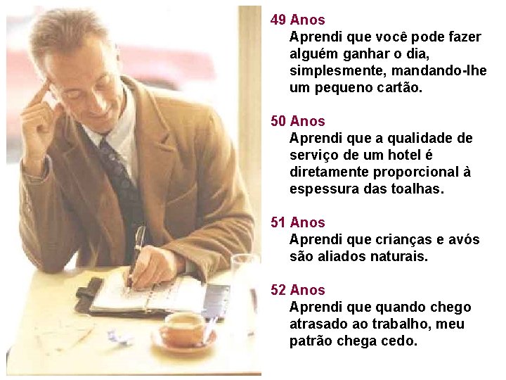 49 Anos Aprendi que você pode fazer alguém ganhar o dia, simplesmente, mandando-lhe um