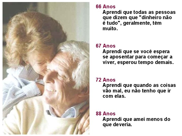 66 Anos Aprendi que todas as pessoas que dizem que "dinheiro não é tudo",