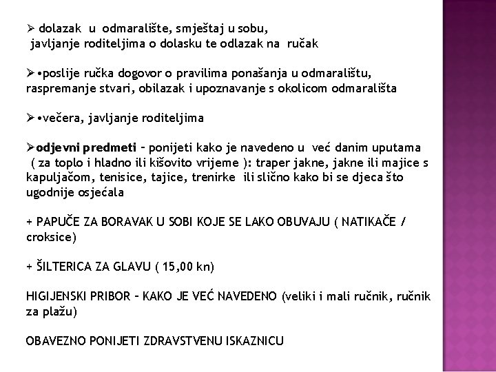 Ø dolazak u odmaralište, smještaj u sobu, javljanje roditeljima o dolasku te odlazak na