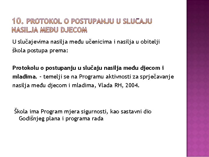 U slučajevima nasilja među učenicima i nasilja u obitelji škola postupa prema: Protokolu o