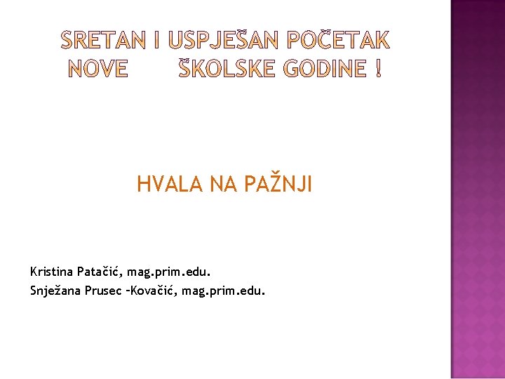 HVALA NA PAŽNJI Kristina Patačić, mag. prim. edu. Snježana Prusec –Kovačić, mag. prim. edu.