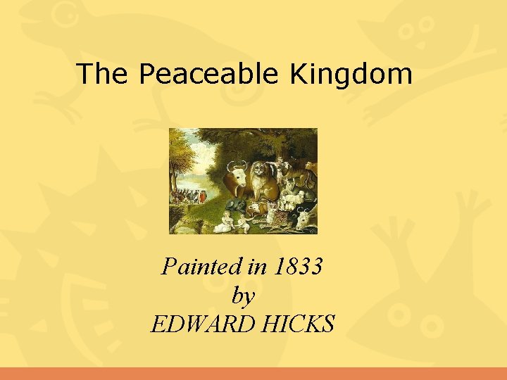 The Peaceable Kingdom Painted in 1833 by EDWARD HICKS 