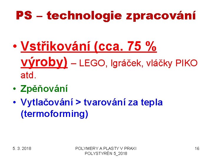 PS – technologie zpracování • Vstřikování (cca. 75 % výroby) – LEGO, Igráček, vláčky