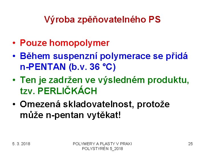 Výroba zpěňovatelného PS • Pouze homopolymer • Během suspenzní polymerace se přidá n-PENTAN (b.